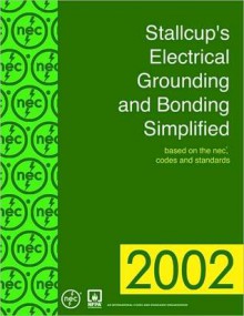 Stallcup's Electrical Grounding and Bonding Simplified: Based on the NEC Codes and Standards - James G. Stallcup, National Fire Protection Association (NFPA)