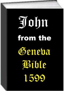 John from the Geneva Bible 1599 - Anonymous Anonymous, Jack Earl