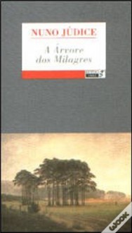 A Árvore dos Milagres e Outros Textos - Nuno Júdice