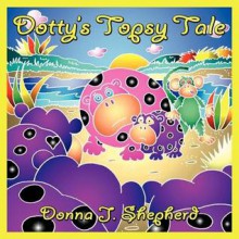 Dotty's Topsy Tale - Donna J. Shepherd