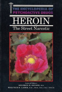 Heroin the Street Narcotic (Encyclopedia of psychoactive drugs) - Solomon Snyder