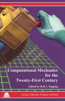 Computational Mechanics for the Twenty-First Century - B.H.V. Topping, International Conference on Computational Structures Technology 2000