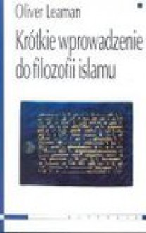 Krótkie wprowadzenie do filozofii islamu - Oliver Leaman