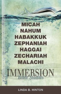 Immersion Bible Studies--Micah, Nahum, Habakkuk, Zephaniah, Haggai, Zechariah, Malachi - Linda B. Hinton