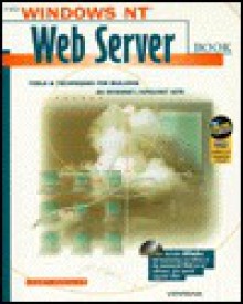 The Windows Nt Web Server Book: Tools & Techniques For Building An Internet/Intranet Site - Larry Budnick, Paul Jones