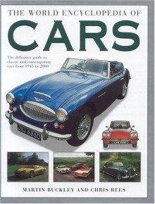 World Encyclopedia Of Cars: The Definite Guide To Classic And Contemporary Cars From 1945 To The Present Day - Martin Buckley, Chris Rees