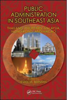 Public Administration in Southeast Asia: Thailand, Philippines, Malaysia, Hong Kong, and Macao - Evan M. Berman