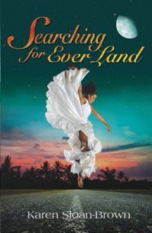 Searching for Ever Land - Karen Sloan-Brown