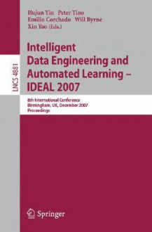 Intelligent Data Engineering and Automated Learning - IDEAL 2007: 8th International Conference, Birmingham, UK, December 16-19, 2007, Proceedings - Hujun Yin