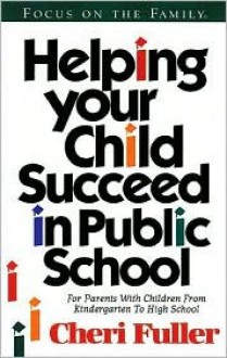 Helping Your Child Succeed in Public School - Cheri Fuller, Focus on the Family