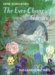 The Ever Changing Garden: Mans Search for Harmony in Garden Design - Arne Klingborg, Joan Rudel, Lois Olivier