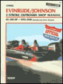 Clymer Evinrude/Johnson: 2-Stroke Outboard Shop Manual : 85-300 1995-1998 (Includes Jet Drive Models) - Clymer