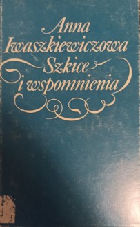 Szkice i wspomnienia - Anna Iwaszkiewiczowa