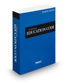 California Education Code, 2013 ed. (California Desktop Codes) - Thomson West