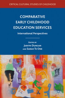 Comparative Early Childhood Education Services: International Perspectives - Judith Duncan, Sarah Te Te One