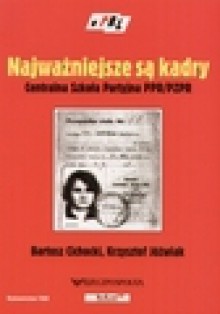 Najważniejsze są kadry. Centralna Szkoła Partyjna PPR/PZPR - Krzysztof Jóźwiak