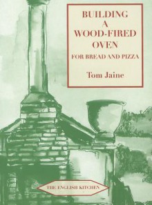 Building a Wood-Fired Oven for Bread and Pizza, 13th Edition (English Kitchen) - Tom Jaine