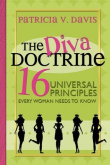 The Diva Doctrine: 16 Universal Principles Every Woman Needs to Know - Patricia Davis