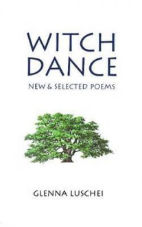 Witch Dance: New & Selected Poems - Glenna Luschei