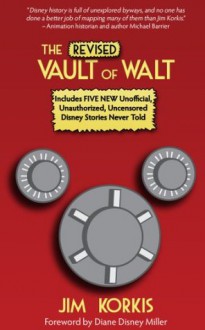 The Revised Vault of Walt: Unofficial, Unauthorized, Uncensored Disney Stories Never Told - Jim Korkis, Bob McLain, Disney Miller, Diane