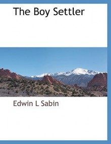 The Boy Settler: Or, Terry in the New West - Edwin L. Sabin