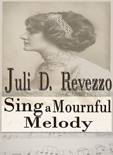 SING A MOURNFUL MELODY (A Gothic short story) - Juli D. Revezzo