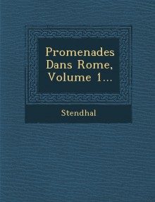 Promenades Dans Rome, Volume 1 - Stendhal