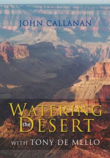 Watering the Desert: With Tony de Mello - John Callanan