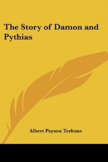 The Story of Damon and Pythias - Albert Payson Terhune