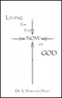 Living for the Now of God - E. Marlene Hunt