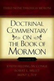 Doctrinal Commentary on the Book of Mormon, V4: Third Nephi through Moroni - Joseph Fielding McConkie, Robert L. Millet, Brent L. Top