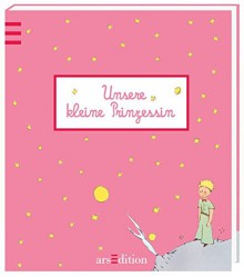 Unsere kleine Prinzessin: Babyalbum für Mädchen - Antoine de Saint-Exupéry