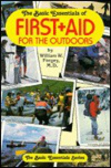 The Basic Essentials Of First Aid For The Outdoors - William W. Forgey