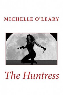 The Huntress - Michelle O'Leary