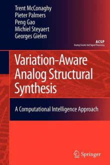 Variation-Aware Analog Structural Synthesis: A Computational Intelligence Approach - Trent McConaghy, Pieter Palmers, Gao Peng