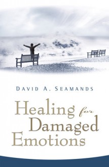 Healing for Damaged Emotions - David A. Seamands