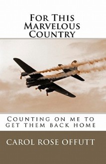 For This Marvelous Country: Counting on Me to Get Them Back Home - Carol Rose Offutt, William B. Rose, Mary Margaret Cline Rose