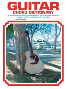 Guitar Chord Dictionary: A Fact-Filled Reference Book That Allows You to Quickly Look Up Chords in All Positions - Alfred Publishing Company Inc.