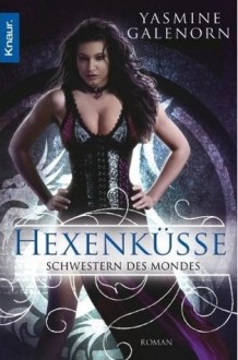 Hexenküsse (Schwesten des Mondes, #4) - Yasmine Galenorn, Katharina Volk