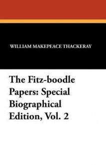 The Fitz-Boodle Papers: Special Biographical Edition, Vol. 2 - William Makepeace Thackeray, Luke Fildes, Anne Ritchie