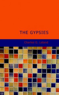 The Gypsies - Charles G. Leland