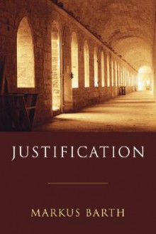 Justification - Markus Barth, A.M. Woodruff