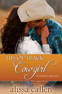 His Outback Cowgirl (Wildflower Ranch Book 4) - Alissa Callen