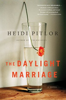 The Daylight Marriage - Heidi Pitlor