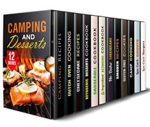 Camping and Desserts Box Set (12 in 1): Best Camp and Dessert Recipes that Your Family Will Love (Foil Packet Cooking) - Megan Beck, Rose Heller, Melissa Hendricks, Jessica Meyers, Elsa Griffin, Lea Bosford, Erica Shaw, Melissa Castro, Alison DiMarco, Sheila Hope