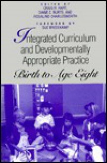 Integrated Curriculum and Developmentally Appropriate Practice: Birth to Age Eight - Craig H. Hart, Diane C. Burts