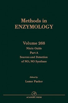 Methods in Enzymology, Volume 268: Nitric Oxide, Part A: Sources and Detection of No; No Synthase - Lester Packer, John N. Abelson, Melvin I. Simon