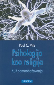 Psihologija kao religija: Kult samoobožavanja - Paul C. Vitz, Mijo Pavić