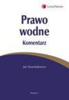 Prawo wodne. Komentarz - Jan Szachułowicz