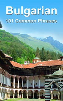 Bulgarian: 101 Common Phrases - Alex Castle